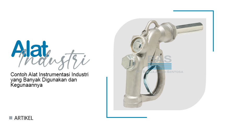 Contoh Alat Instrumentasi Industri yang Banyak Digunakan dan Kegunaannya